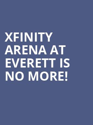 XFinity Arena at Everett is no more